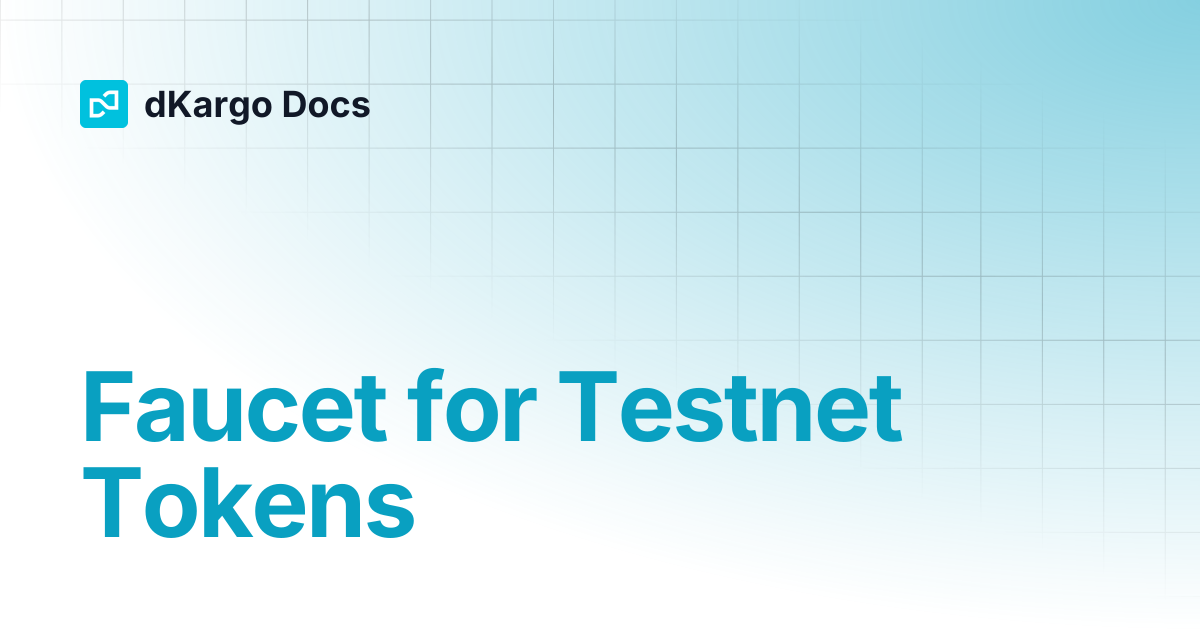 Faucet for Testnet Tokens | Docs ENG | dKargo Docs